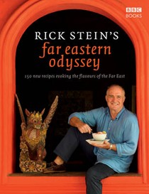 Rick Stein's Far Eastern Odyssey: 150 New Recipes Evoking the Flavours of the Far East