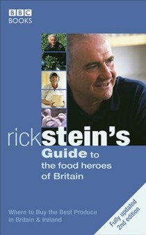 Rick Stein's Guide to the Food Heroes of Britain: Where to Buy the Best Produce in Britain & Ireland