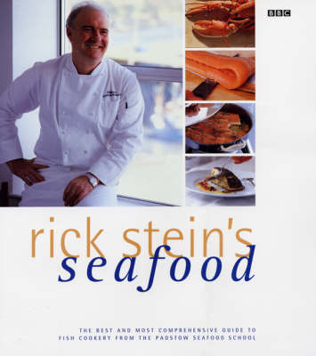 Rick Stein's Seafood: The Best and Most Comprehensive Guide to Fish Cookery from the Padstow Seafood School