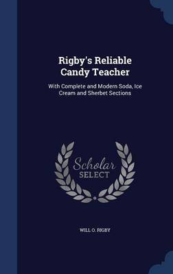 Rigby's Reliable Candy Teacher: With Complete and Modern Soda, Ice Cream and Sherbet Sections