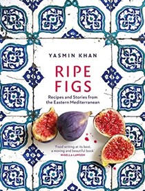 Ripe Figs: Recipes and Stories from Turkey, Greece, and Cyprus