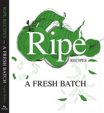Ripe Recipes - A Fresh Batch