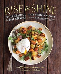 Rise & Shine: Better Breakfasts for Busy Mornings