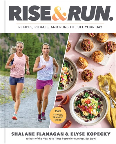 Rise and Run: Recipes, Rituals, and Runs to Jumpstart Your Day