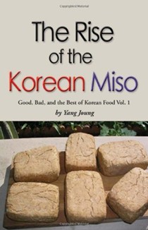 Rise of the Korean Miso: Good, Bad, and the Best of Korean Food - Volume #1
