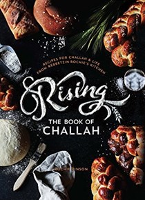 Rising: The Book of Challah: Recipes for Challah and Life