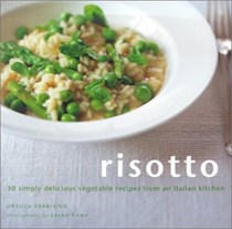 Risotto: 30 Simply Delicious Vegetable Recipes from an Italian Kitchen