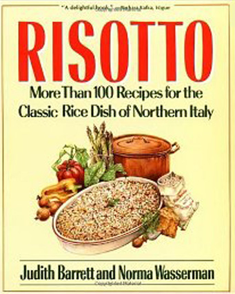 Risotto: More Than 100 Recipes for the Classic Rice Dish of Northern Italy