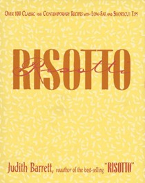 Risotto Risotti: Over 100 Classic and Contemporary Recipes with Low-Fat and Shortcut Tips