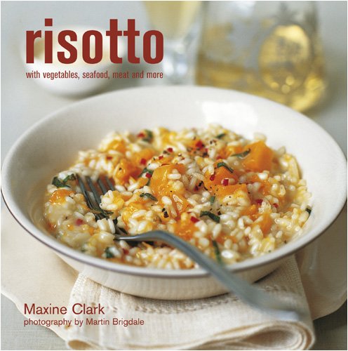 Risotto: With Vegetables, Seafood, Meat and More