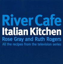 River Cafe Italian Kitchen: Includes All the Recipes from the Major TV Series