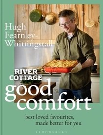 River Cottage: Good Comfort: Best-Loved Favourites Made Better for You