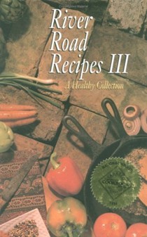 River Road Recipes III: A Healthy Collection