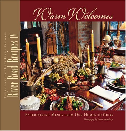 River Road Recipes IV: Warm Welcomes: Entertaining Menus from Our Homes to Yours