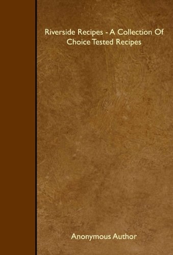 Riverside Recipes - A Collection Of Choice Tested Recipes