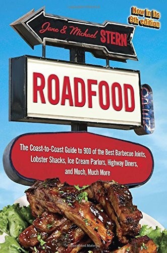 Roadfood: The Coast-To-Coast Guide to 900 of the Best Barbecue Joints, Lobster Shacks, Ice Cream Parlors, Highway Diners, and Much, Much More, Now in Its 9th Edition