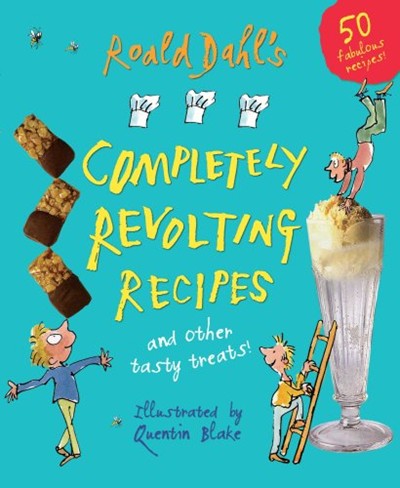 Roald Dahl's Completely Revolting Recipes. Illustrated by Quentin Blake