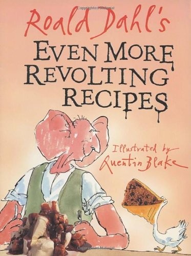 Roald Dahl's Even More Revolting Recipes