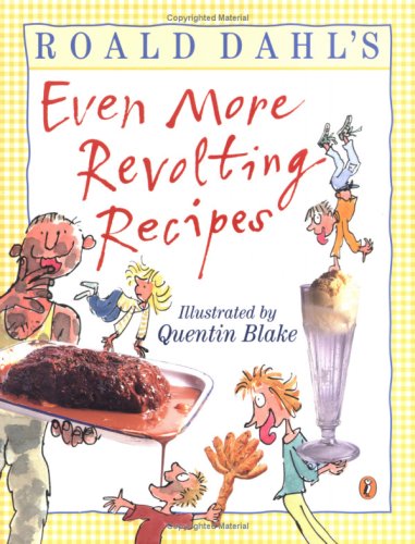 Roald Dahl's Even More Revolting Recipes