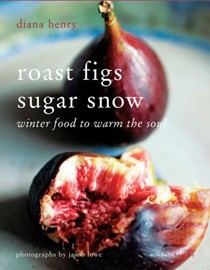 Roast Figs, Sugar Snow: Winter Food to Warm the Soul