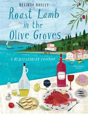 Roast Lamb in the Olive Groves: A Mediterranean Cookbook