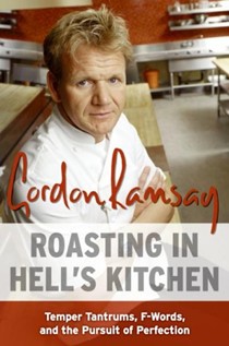 Roasting In Hell's Kitchen: Temper Tantrums, F-Words, And The Pursuit of Perfection