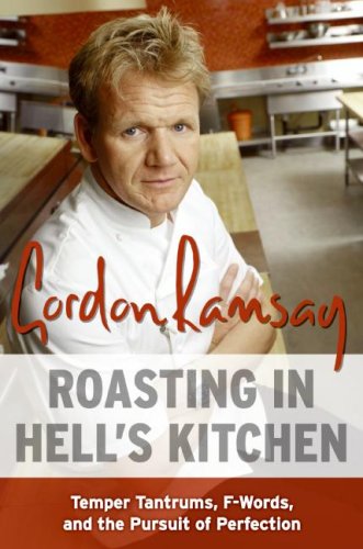 Roasting In Hell's Kitchen: Temper Tantrums, F-Words, And The Pursuit of Perfection