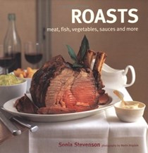 Roasts: Meat, Fish, Vegetables, Sauces and More