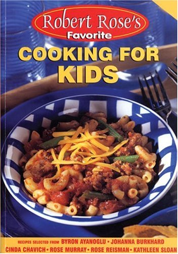 Robert Rose's Favorite Cooking For Kids