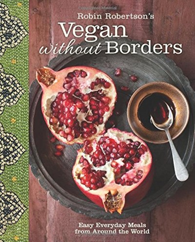 Robin Robertson's Vegan without Borders: Easy Everyday Meals from Around the World