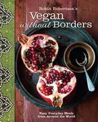 Robin Robertson's Vegan Without Borders: Easy Everyday Meals from Around the World