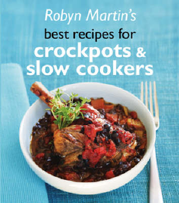 Robyn Martin's Best Recipes for Crockpots & Slow Cookers