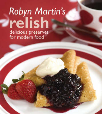 Robyn Martin's Relish: Delicious Preserves for Modern Food