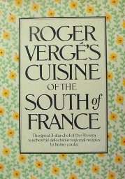 Roger Vergé's Cuisine of the South of France: The Great 3-Star Chef of the Riviera Teaches His Delectable Regional Recipes to Home Cooks