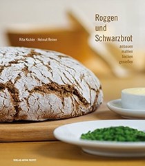 Roggen und Schwarzbrot: anbauen · mahlen · backen · genießen
