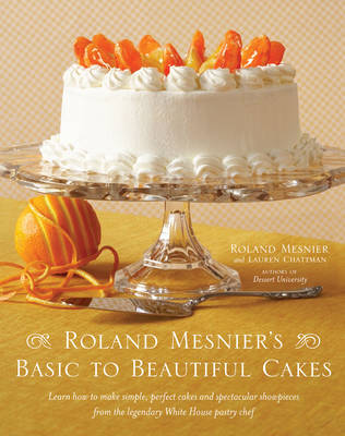 Roland Mesnier's Basic to Beautiful Cakes