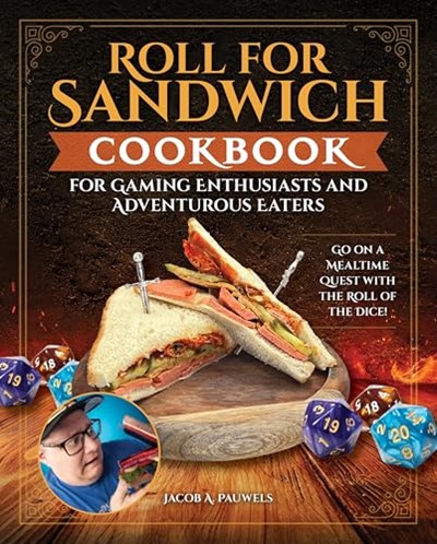 Roll for Sandwich Cookbook for Gaming Enthusiasts and Adventurous Eaters: Go on a Mealtime Quest with the Roll of the Dice! From Adventures in Aardia, As Seen on TikTok