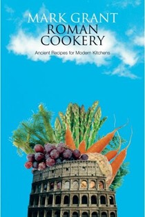 Roman Cookery: Ancient Recipes for Modern Kitchens