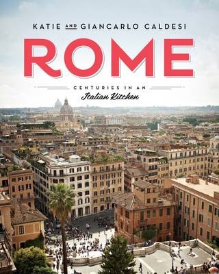 Rome: Centuries in an Italian Kitchen / Recipes from Rome