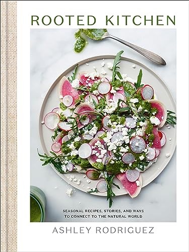 Rooted Kitchen: Seasonal Recipes, Stories, and Ways to Connect with the Natural World