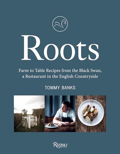 Roots: Farm to Table Recipes from The Black Swan, a Restaurant in the English Countryside