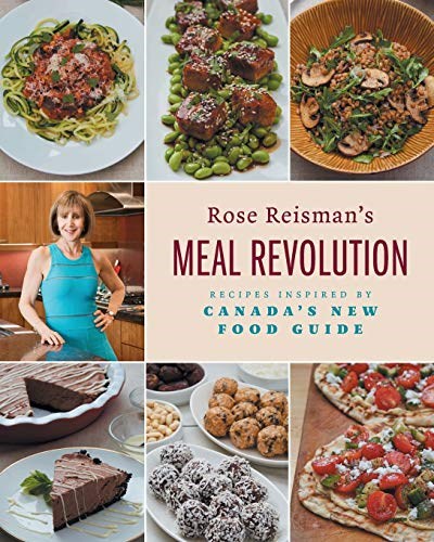 Rose Reisman's Meal Revolution: Recipes Inspired by Canada's New Food Guide