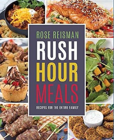 Rose Reisman's Rush Hour Meals: Recipes for the Entire Family