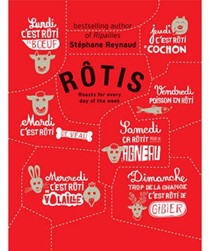 Rôtis: Roasts for Every Day of the Week