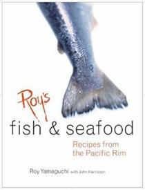 Roy's Fish and Seafood: Recipes from the Pacific Rim