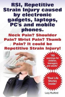 RSI, Repetitive Strain Injury caused by electronic gadgets, laptops, PC's and mobile phones. Neck Pain? Shoulder Pain? Wrist Pain? Thumb Pain? It could be RSI, Repetitive Strain Injury.
