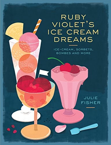 Ruby Violet's Ice Cream Dreams (Mini Edition): Ice Creams, Sorbets, Bombes, and More