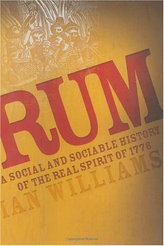 Rum: A Social and Sociable History of the Real Spirit of 1776