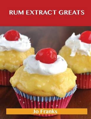 Rum Extract Greats: Delicious Rum Extract Recipes, The Top 47 Rum Extract Recipes