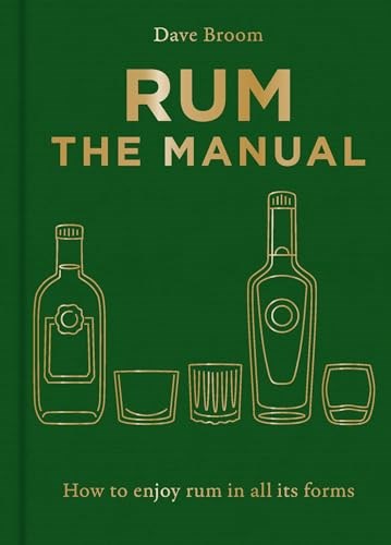 Rum: The Manual: How to Enjoy Rum in all its Forms